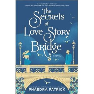 The Secrets of Love Story Bridge -- Phaedra Patrick